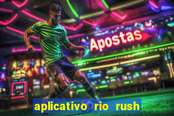 aplicativo rio rush paga mesmo